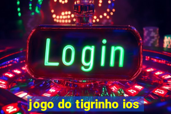 jogo do tigrinho ios